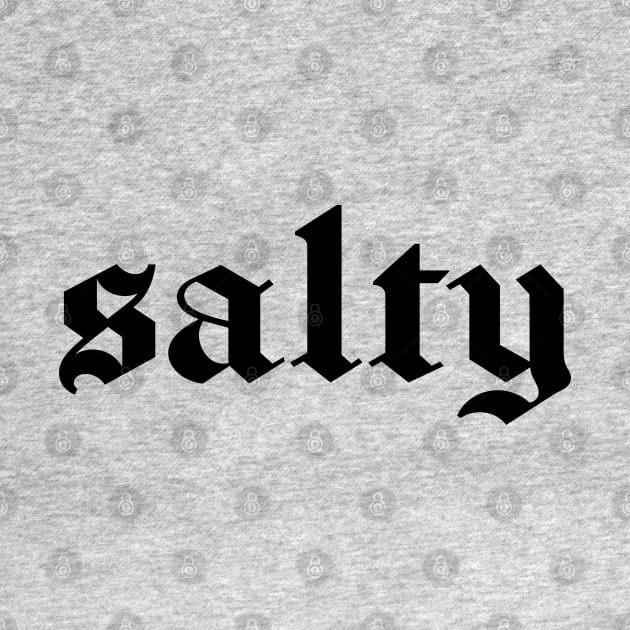 "salty" in black gothic letters - blackletter art by PlanetSnark